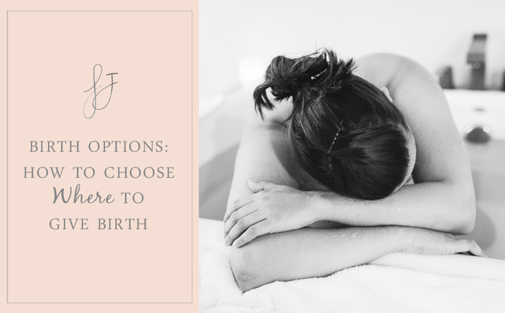 Birth Options: How to Choose Where to Give Birth
