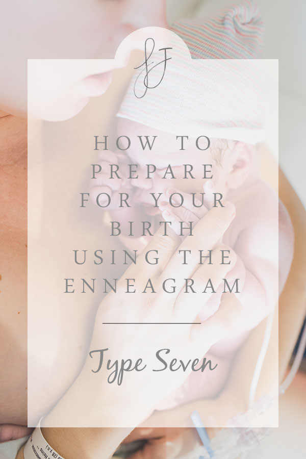 How to prepare for your birth using the enneagram for type seven.